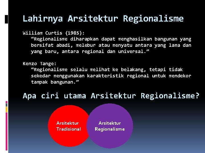 Lahirnya Arsitektur Regionalisme William Curtis (1985): “Regionalisme diharapkan dapat menghasilkan bangunan yang bersifat abadi,