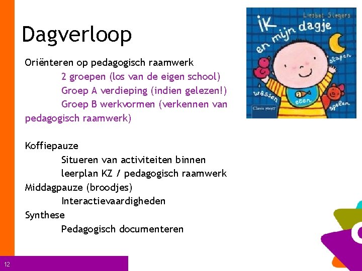 Dagverloop Oriënteren op pedagogisch raamwerk 2 groepen (los van de eigen school) Groep A