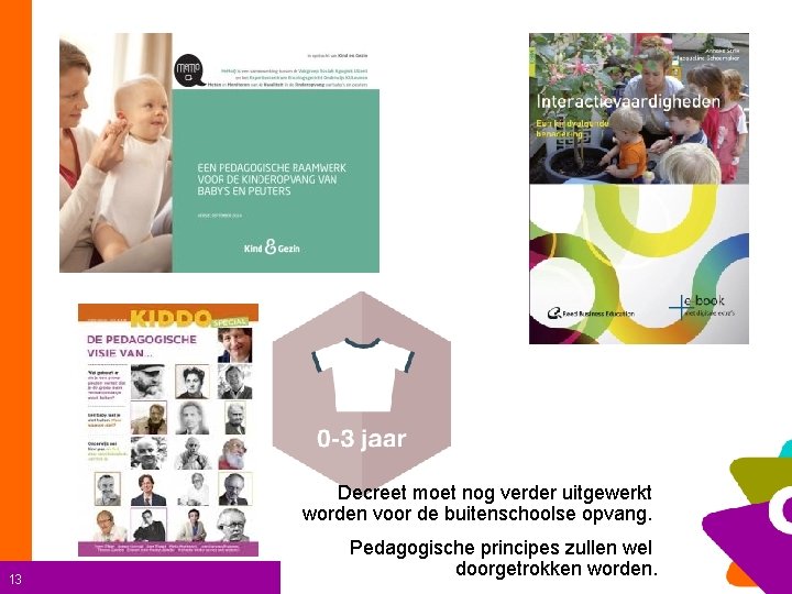 Decreet moet nog verder uitgewerkt worden voor de buitenschoolse opvang. 13 Pedagogische principes zullen