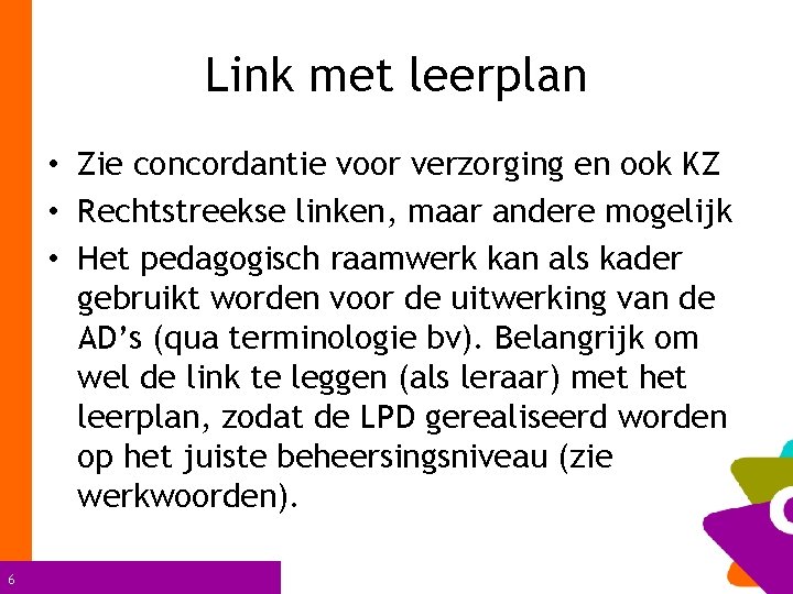 Link met leerplan • Zie concordantie voor verzorging en ook KZ • Rechtstreekse linken,