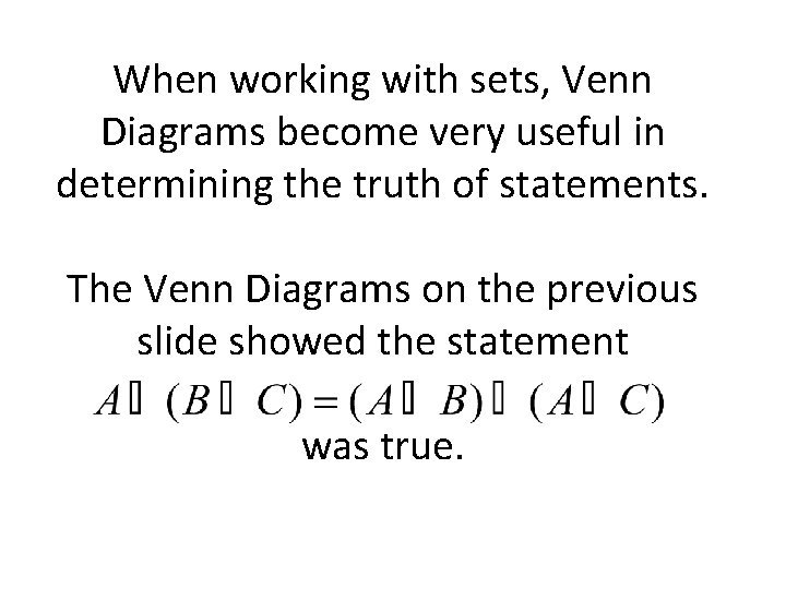 When working with sets, Venn Diagrams become very useful in determining the truth of