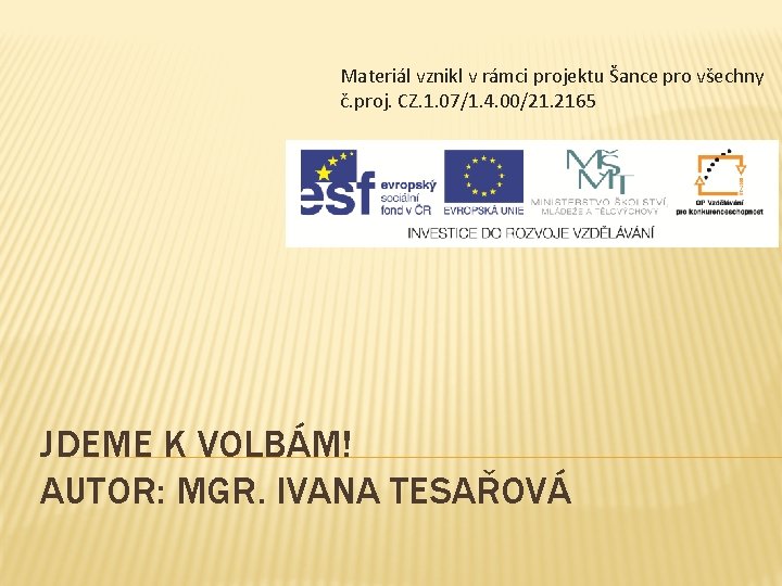 Materiál vznikl v rámci projektu Šance pro všechny č. proj. CZ. 1. 07/1. 4.