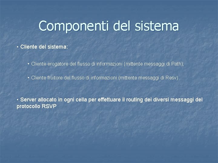 Componenti del sistema • Cliente del sistema: • Cliente erogatore del flusso di informazioni