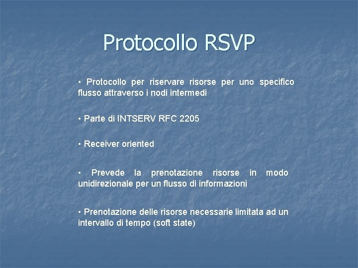 Protocollo RSVP • Protocollo per riservare risorse per uno specifico flusso attraverso i nodi