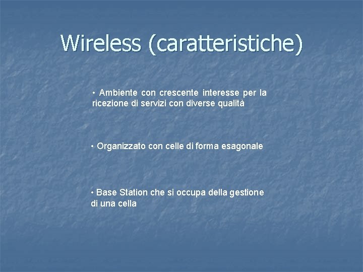 Wireless (caratteristiche) • Ambiente con crescente interesse per la ricezione di servizi con diverse