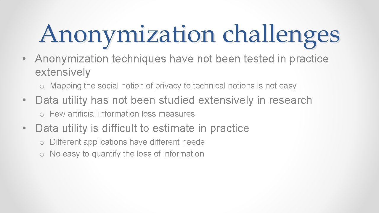 Anonymization challenges • Anonymization techniques have not been tested in practice extensively o Mapping