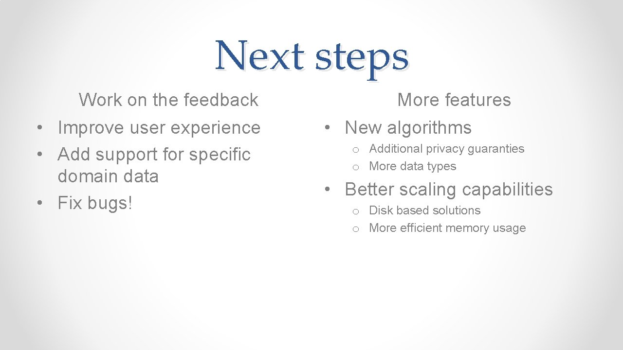 Next steps Work on the feedback • Improve user experience • Add support for