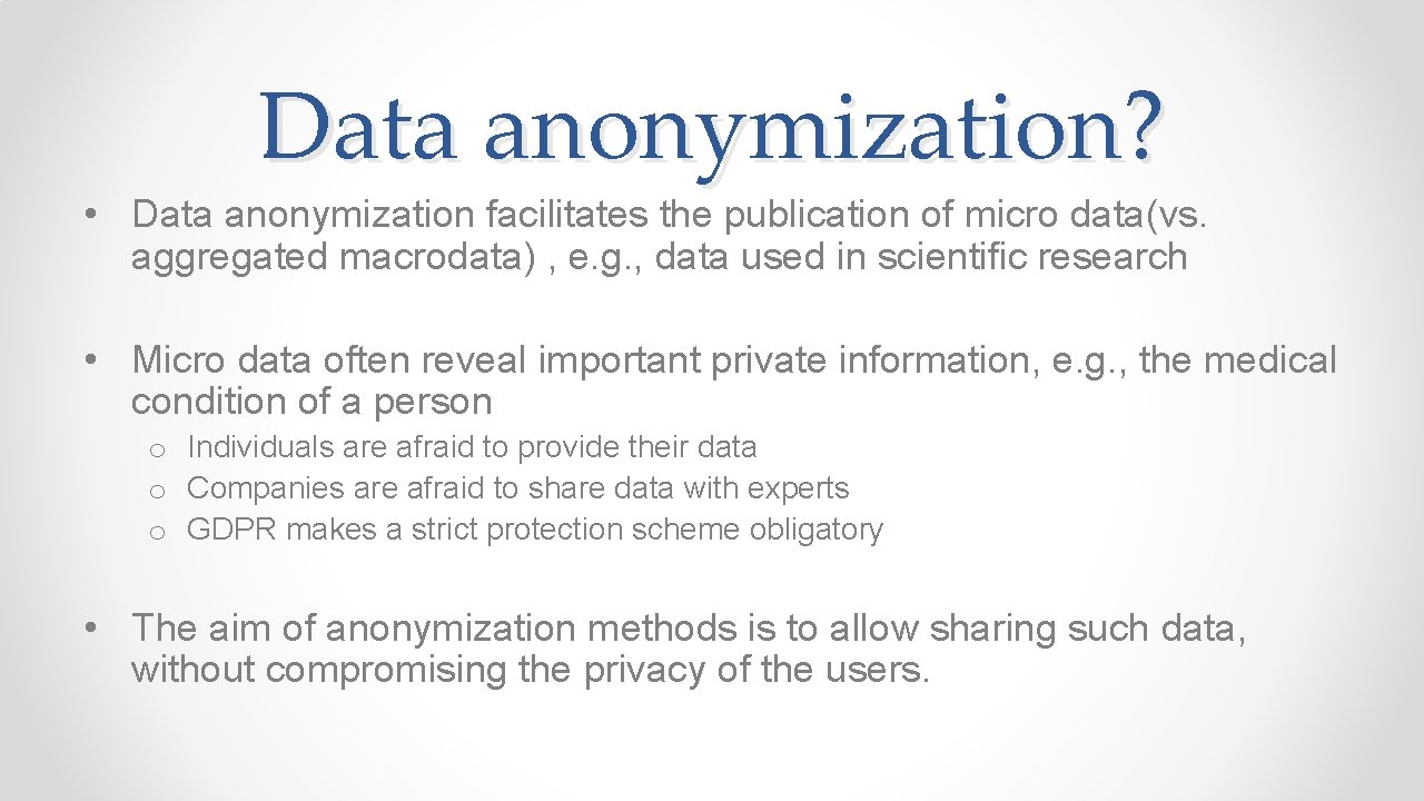 Data anonymization? • Data anonymization facilitates the publication of micro data(vs. aggregated macrodata) ,