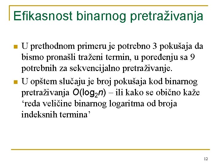 Efikasnost binarnog pretraživanja n n U prethodnom primeru je potrebno 3 pokušaja da bismo