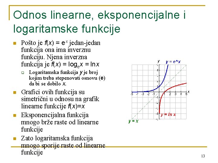 Odnos linearne, eksponencijalne i logaritamske funkcije n Pošto je f(x) = ex jedan-jedan funkcija