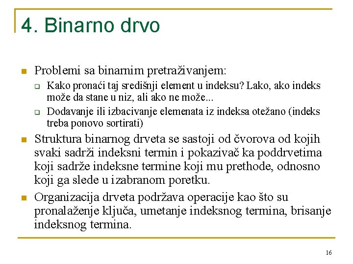 4. Binarno drvo n Problemi sa binarnim pretraživanjem: q q n n Kako pronaći