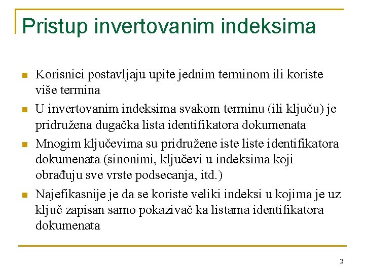 Pristup invertovanim indeksima n n Korisnici postavljaju upite jednim terminom ili koriste više termina