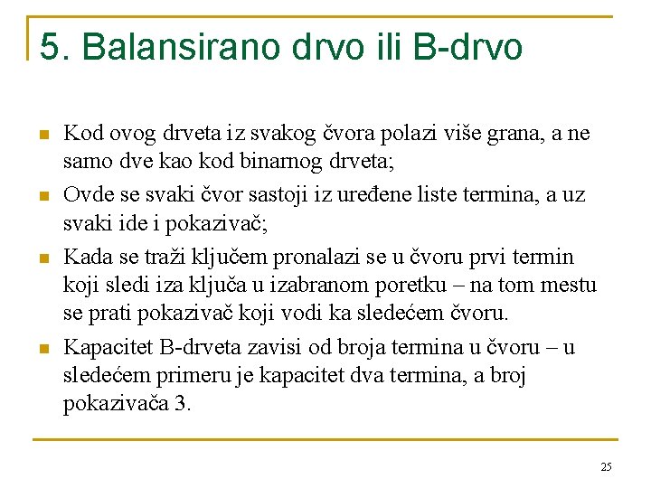 5. Balansirano drvo ili B-drvo n n Kod ovog drveta iz svakog čvora polazi