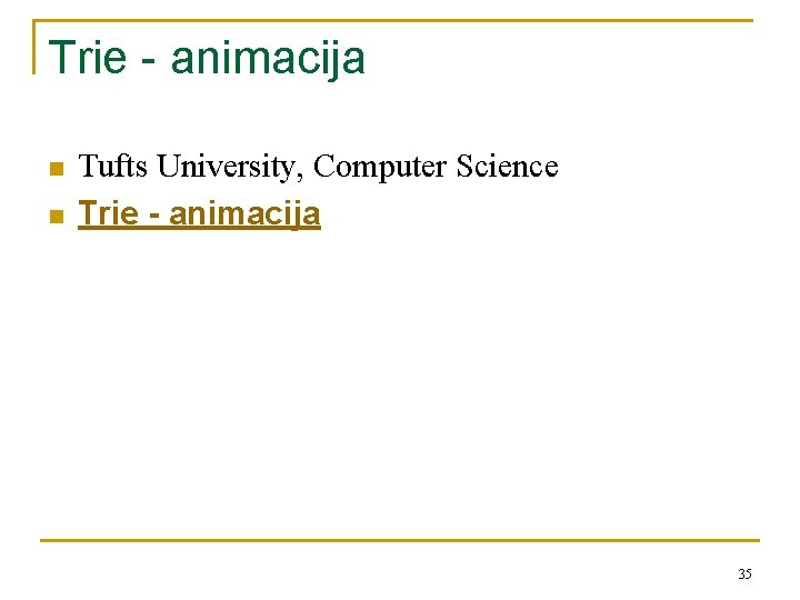 Trie - animacija n n Tufts University, Computer Science Trie - animacija 35 