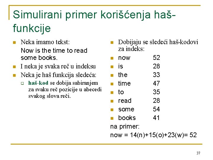 Simulirani primer korišćenja hašfunkcije n n n Neka imamo tekst: Now is the time