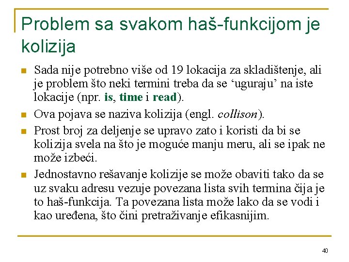 Problem sa svakom haš-funkcijom je kolizija n n Sada nije potrebno više od 19