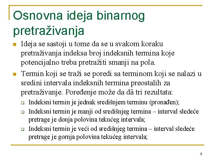 Osnovna ideja binarnog pretraživanja n n Ideja se sastoji u tome da se u