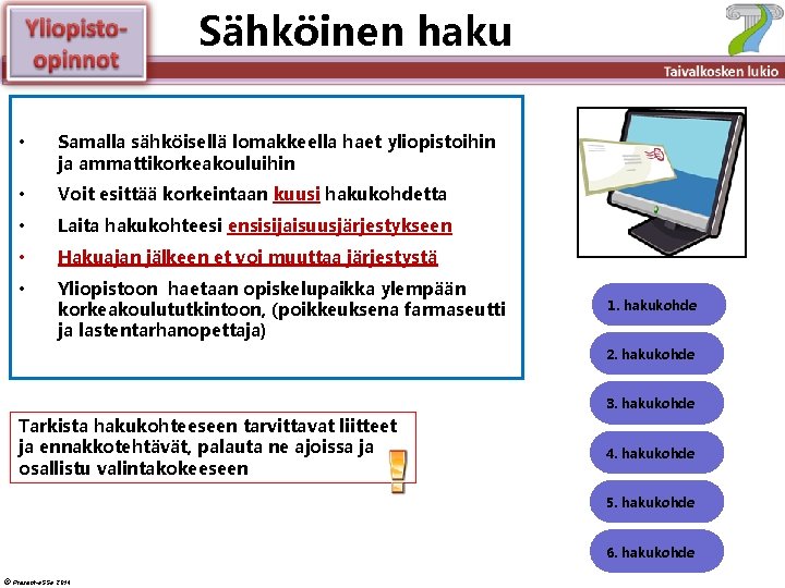 Sähköinen haku Älä muuta perustyylidiaa • Samalla sähköisellä lomakkeella haet yliopistoihin ja ammattikorkeakouluihin • Sähköinen haku Älä muuta perustyylidiaa • Samalla sähköisellä lomakkeella haet yliopistoihin ja ammattikorkeakouluihin •