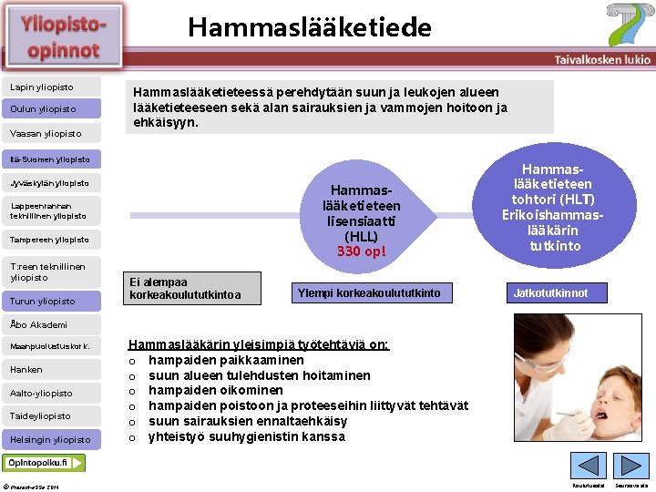 Hammaslääketiede Älä muuta perustyylidiaa Lapin yliopisto Oulun yliopisto Vaasan yliopisto Hammaslääketieteessä perehdytään suun ja