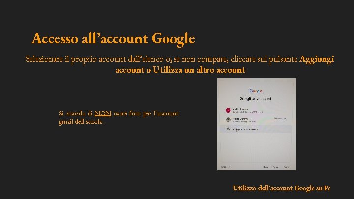 Accesso all’account Google Selezionare il proprio account dall’elenco o, se non compare, cliccare sul