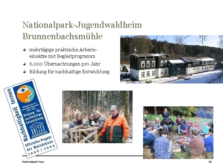 Nationalpark-Jugendwaldheim Brunnenbachsmühle mehrtägige praktische Arbeitseinsätze mit Begleitprogramm 6. 000 Übernachtungen pro Jahr Bildung für