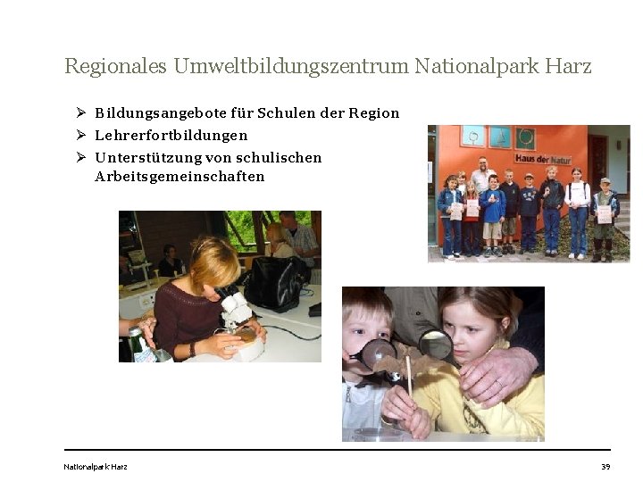 Regionales Umweltbildungszentrum Nationalpark Harz Ø Bildungsangebote für Schulen der Region Ø Lehrerfortbildungen Ø Unterstützung