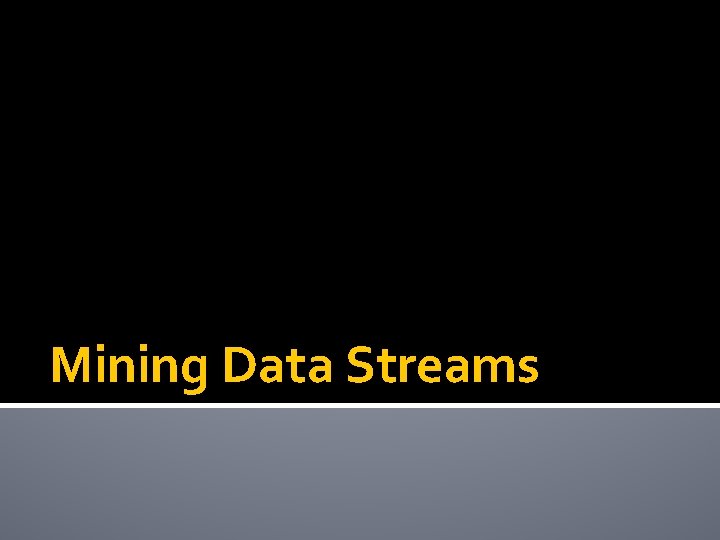 Mining Data Streams 