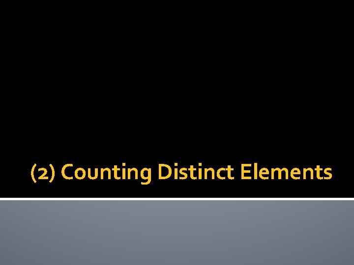 (2) Counting Distinct Elements 