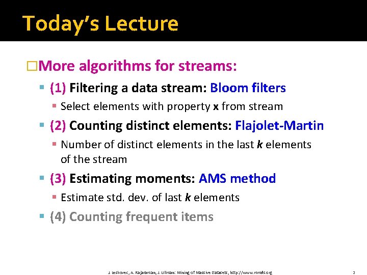 Today’s Lecture �More algorithms for streams: § (1) Filtering a data stream: Bloom filters