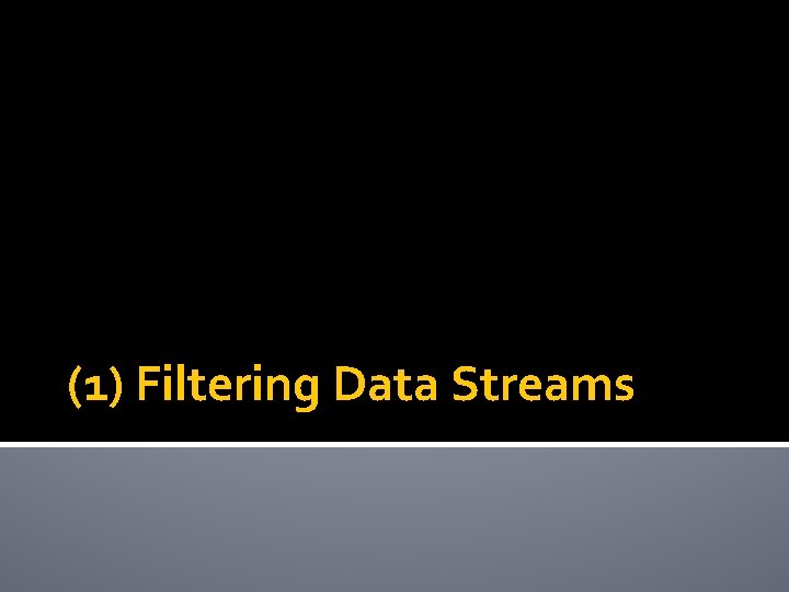 (1) Filtering Data Streams 