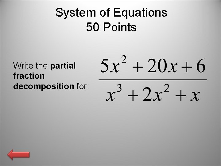 System of Equations 50 Points Write the partial fraction decomposition for: 