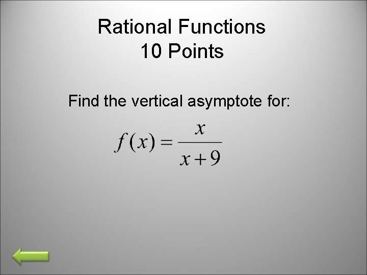 Rational Functions 10 Points Find the vertical asymptote for: 