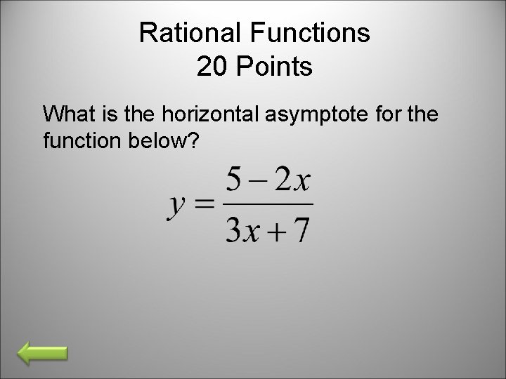 Rational Functions 20 Points What is the horizontal asymptote for the function below? 