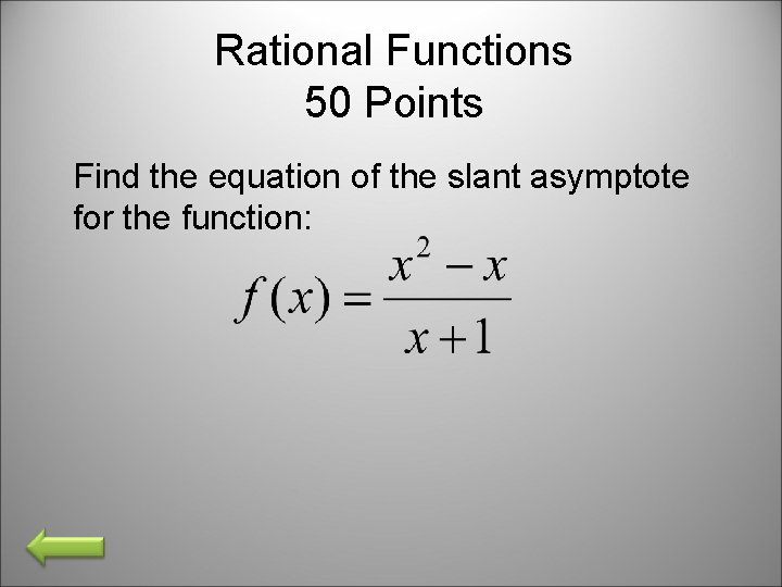Rational Functions 50 Points Find the equation of the slant asymptote for the function: