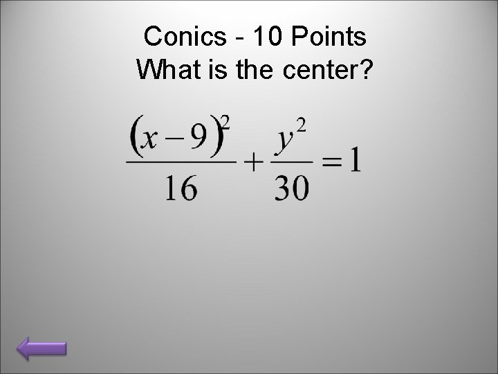Conics - 10 Points What is the center? 