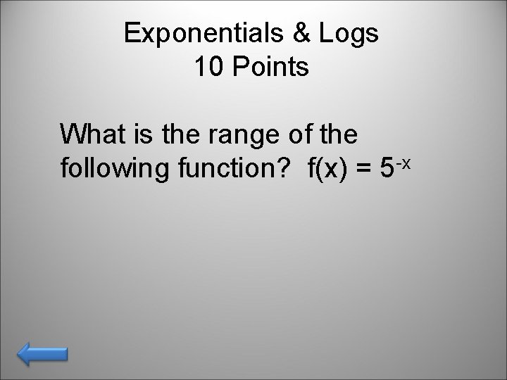 Exponentials & Logs 10 Points What is the range of the following function? f(x)