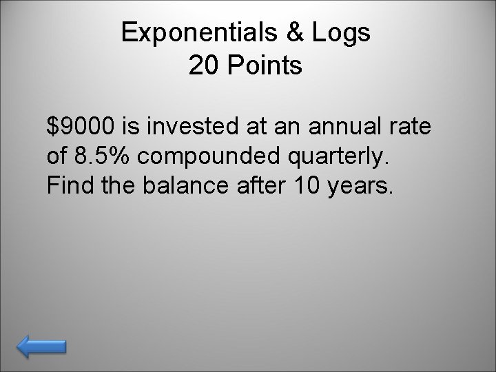Exponentials & Logs 20 Points $9000 is invested at an annual rate of 8.