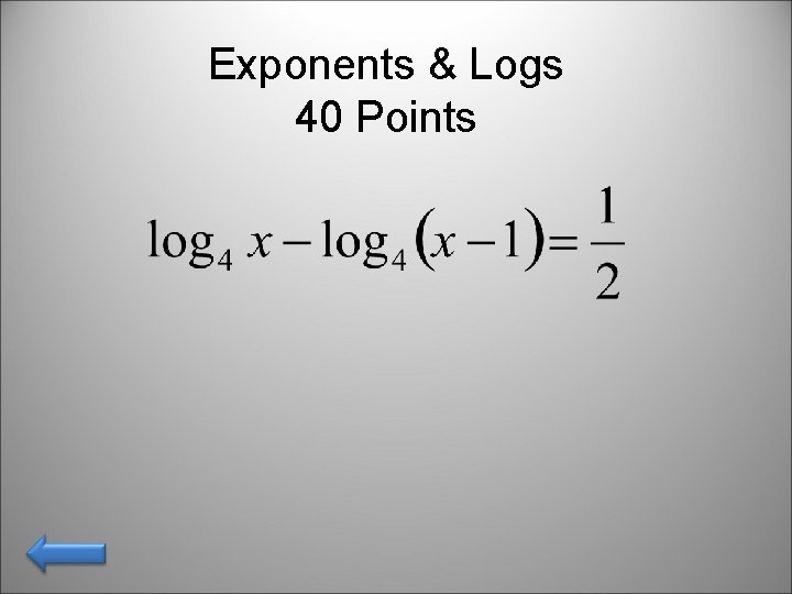 Exponents & Logs 40 Points 