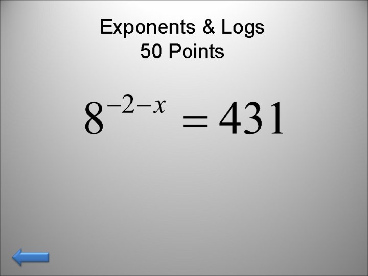 Exponents & Logs 50 Points 
