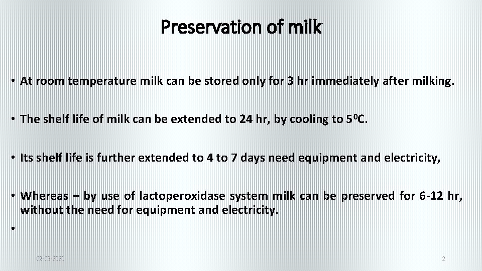 Preservation of milk • At room temperature milk can be stored only for 3