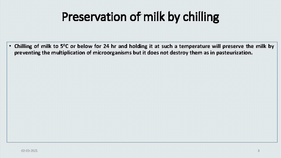 Preservation of milk by chilling • Chilling of milk to 50 C or below