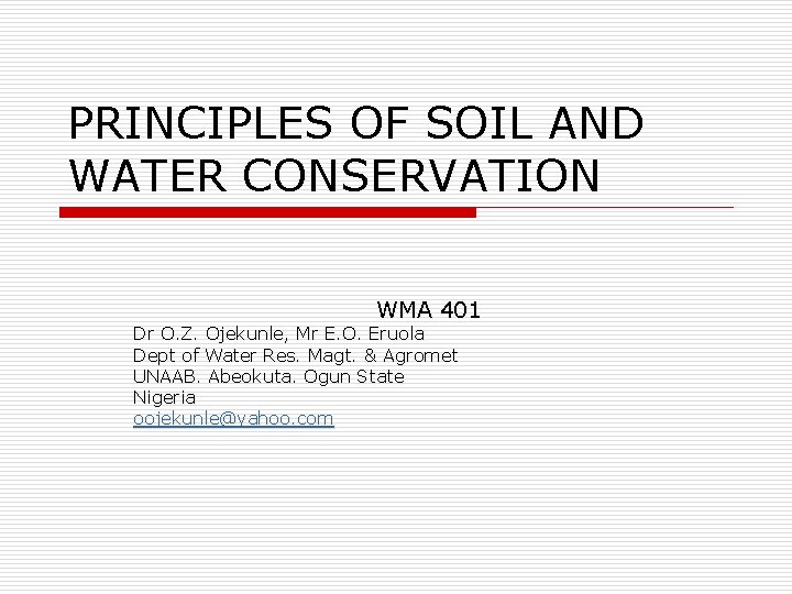 PRINCIPLES OF SOIL AND WATER CONSERVATION WMA 401 Dr O. Z. Ojekunle, Mr E.