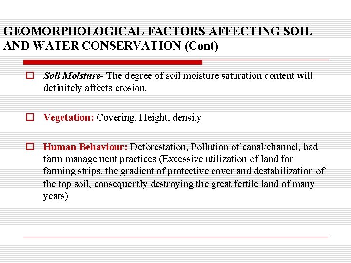 GEOMORPHOLOGICAL FACTORS AFFECTING SOIL AND WATER CONSERVATION (Cont) o Soil Moisture- The degree of