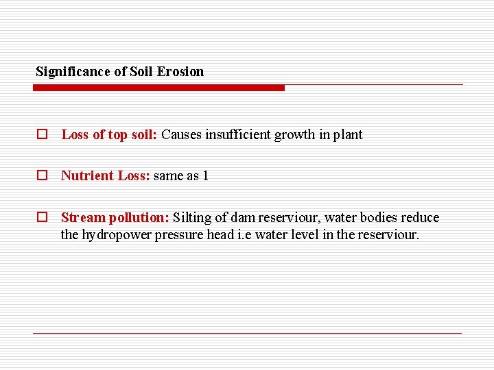 Significance of Soil Erosion o Loss of top soil: Causes insufficient growth in plant