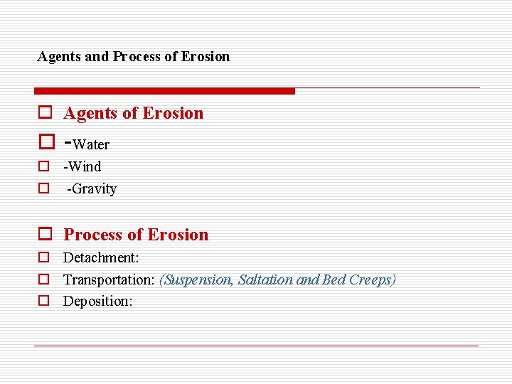 Agents and Process of Erosion o Agents of Erosion o -Water o -Wind o