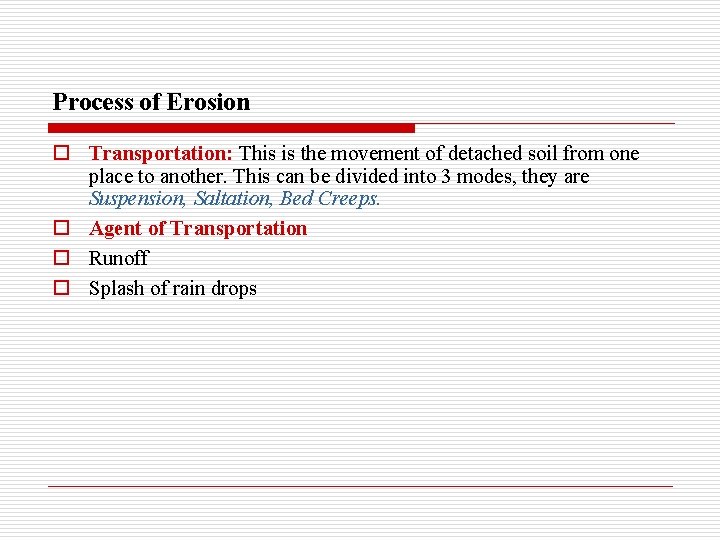 Process of Erosion o Transportation: This is the movement of detached soil from one