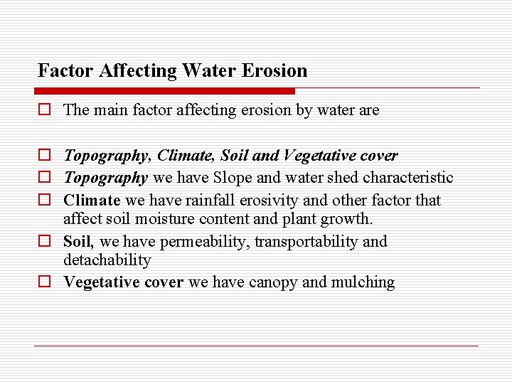 Factor Affecting Water Erosion o The main factor affecting erosion by water are o