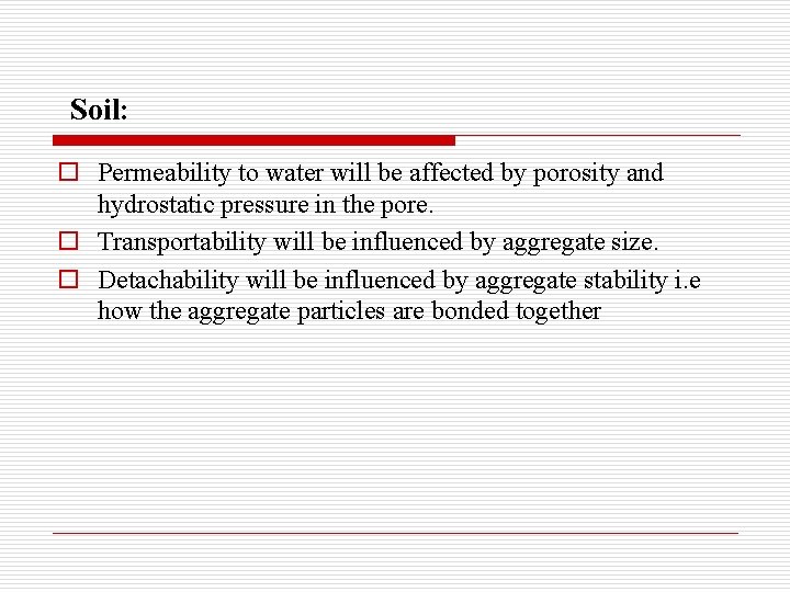 Soil: o Permeability to water will be affected by porosity and hydrostatic pressure in