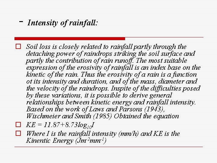 - Intensity of rainfall: o Soil loss is closely related to rainfall partly through