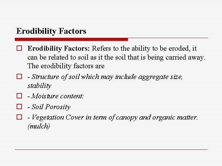 Erodibility Factors o Erodibility Factors: Refers to the ability to be eroded, it can